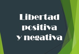 Libertad positiva y negativa